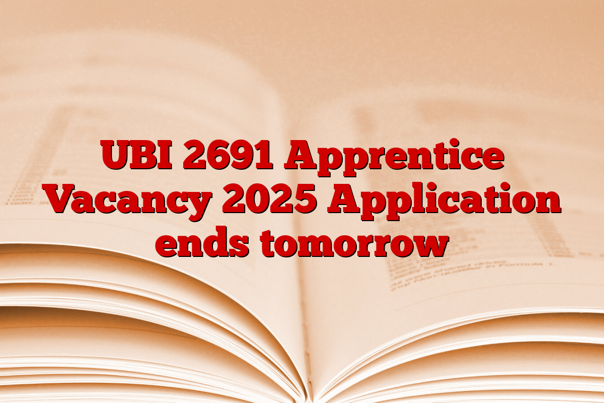 UBI 2691 Apprentice Vacancy 2025 Application ends tomorrow