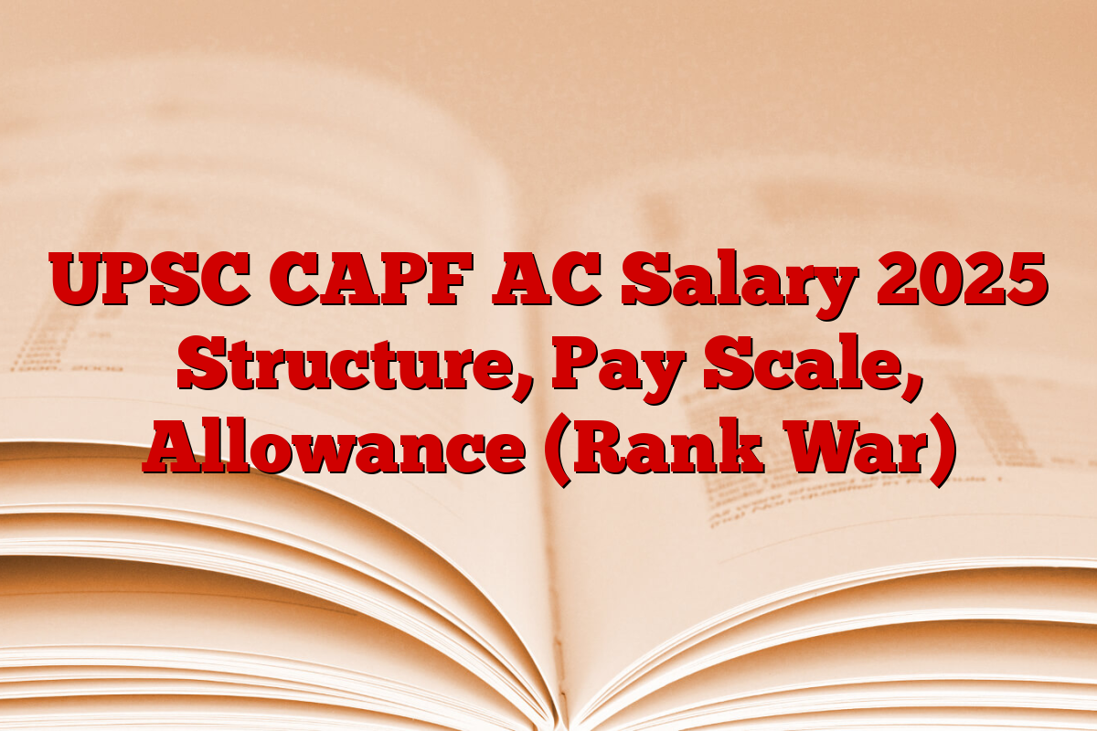 UPSC CAPF AC Salary 2025 Structure, Pay Scale, Allowance (Rank War)