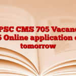 UPSC CMS 705 Vacancy 2025 Online application ends tomorrow