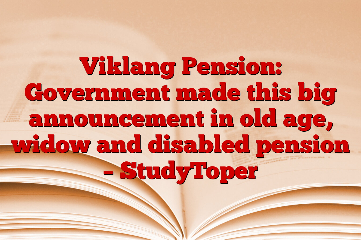 Viklang Pension: Government made this big announcement in old age, widow and disabled pension – StudyToper