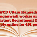 WCD Uttara Kannada Anganwadi worker and Assistant Recruitment 2025 Apply online for 491 posts