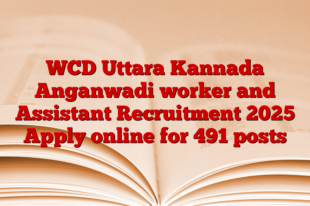 WCD Uttara Kannada Anganwadi worker and Assistant Recruitment 2025 Apply online for 491 posts