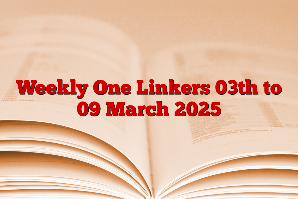 Weekly One Linkers 03th to 09 March 2025