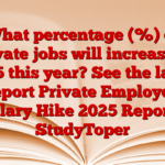 What percentage (%) of private jobs will increase in 2025 this year? See the latest report Private Employee Salary Hike 2025 Report – StudyToper