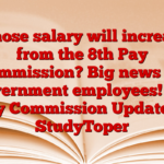 Whose salary will increase from the 8th Pay Commission? Big news for government employees! 8th Pay Commission Updates – StudyToper