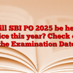 Will SBI PO 2025 be held twice this year? Check out the Examination Date