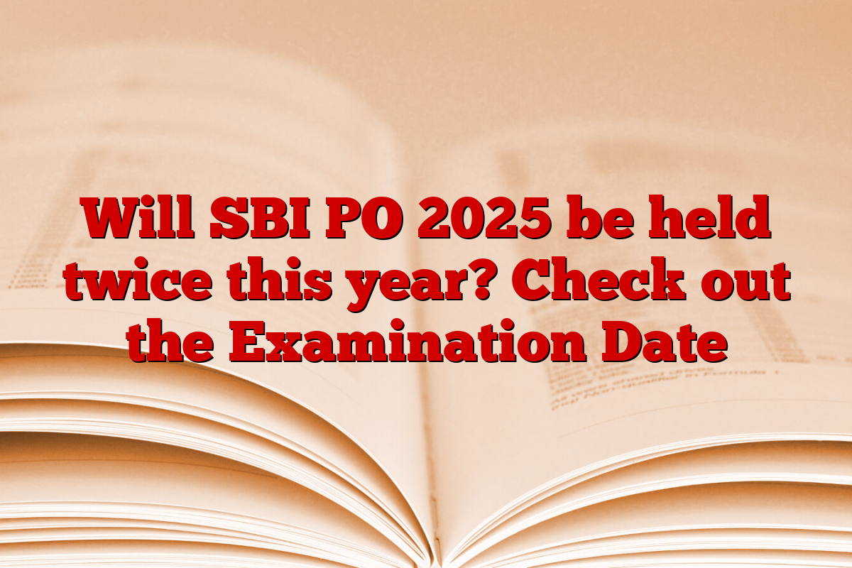 Will SBI PO 2025 be held twice this year? Check out the Examination Date