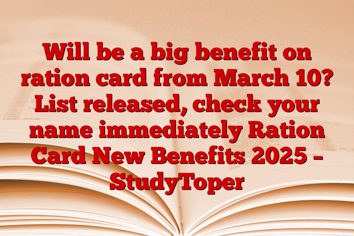 Will be a big benefit on ration card from March 10? List released, check your name immediately Ration Card New Benefits 2025 – StudyToper