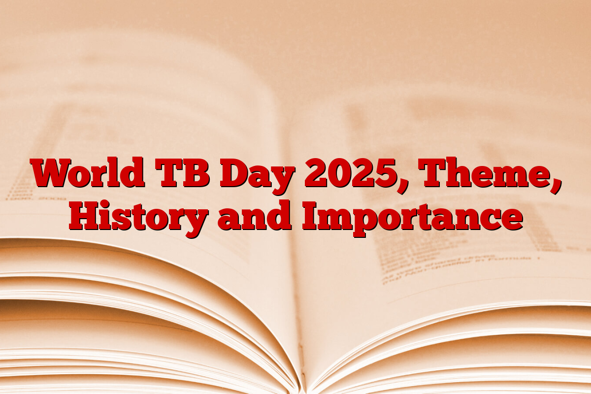 World TB Day 2025, Theme, History and Importance