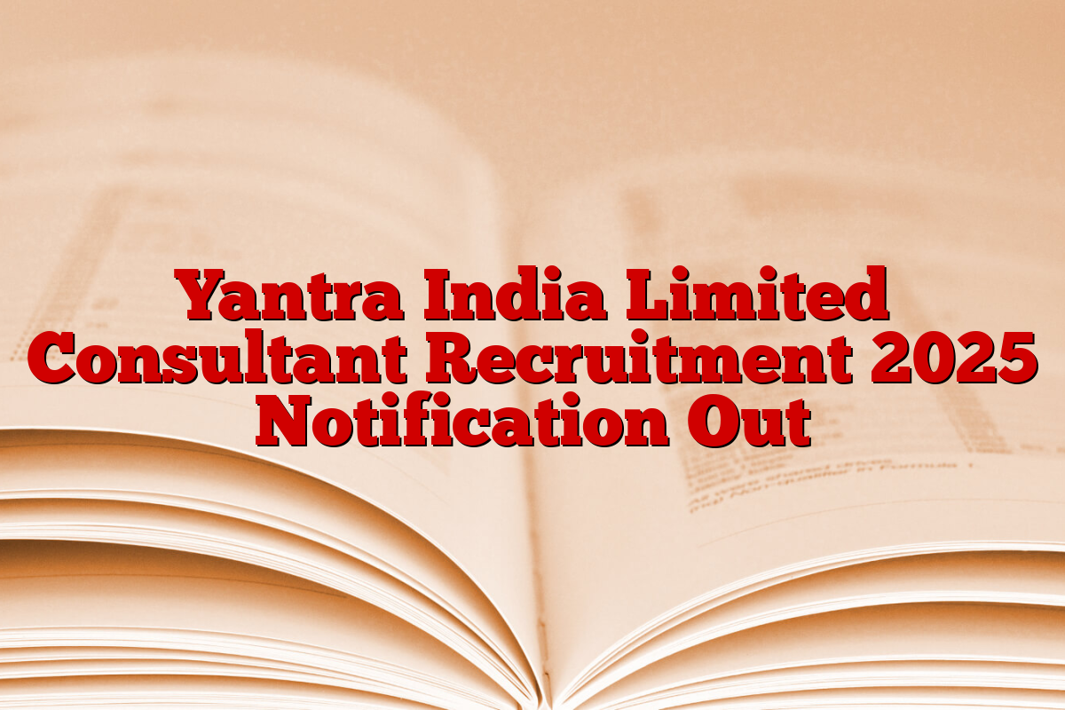 Yantra India Limited Consultant Recruitment 2025 Notification Out