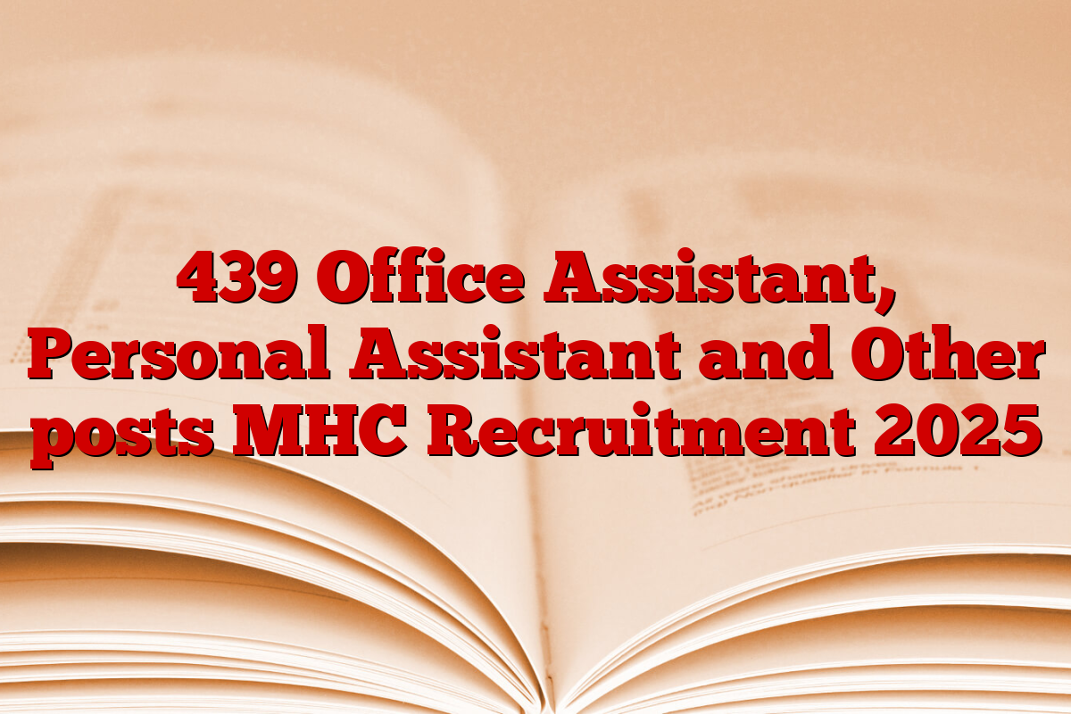 439 Office Assistant, Personal Assistant and Other posts MHC Recruitment 2025