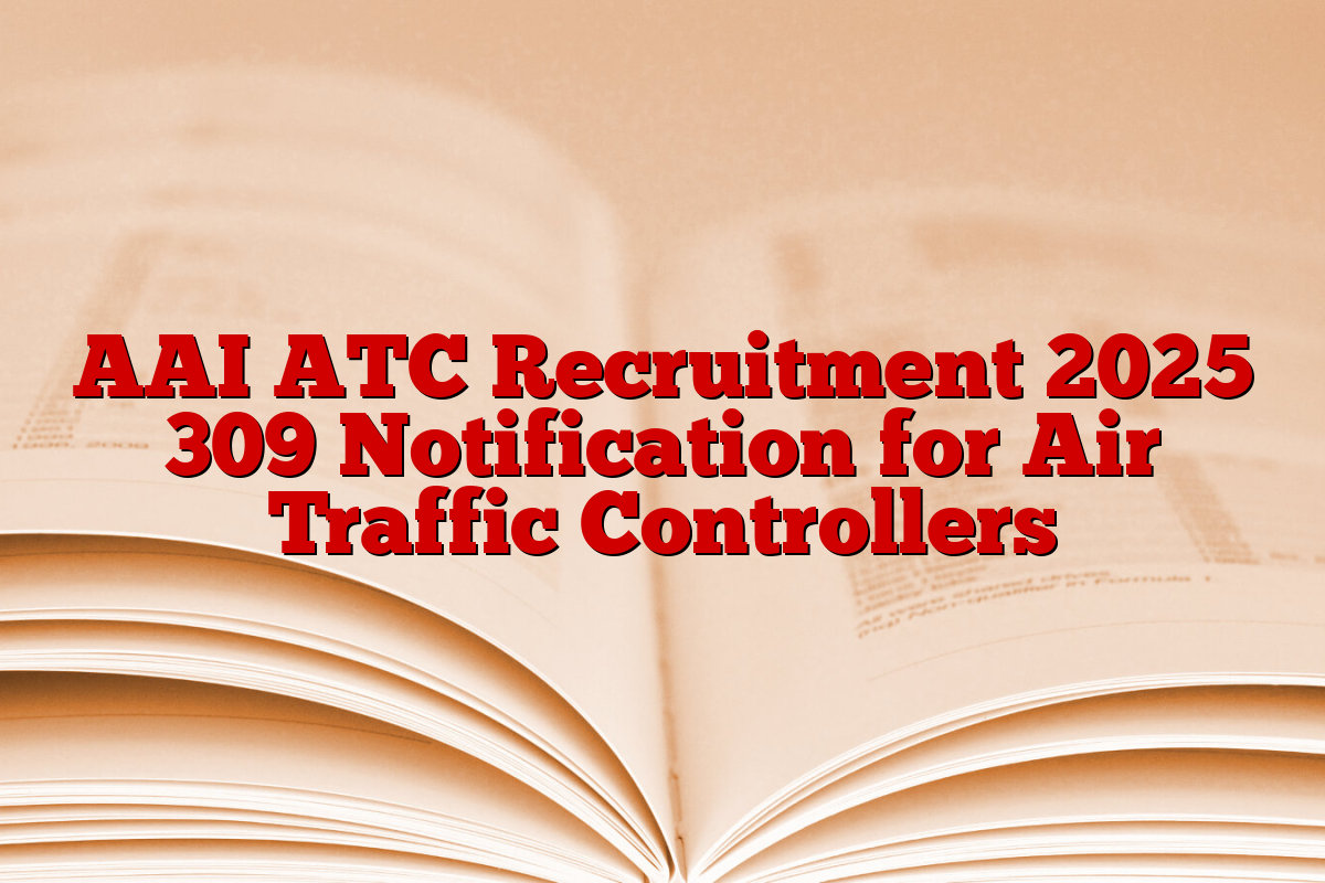 AAI ATC Recruitment 2025 309 Notification for Air Traffic Controllers