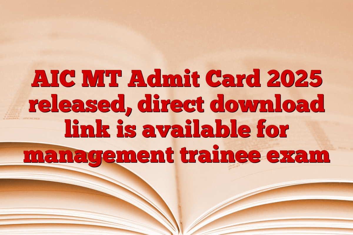 AIC MT Admit Card 2025 released, direct download link is available for management trainee exam