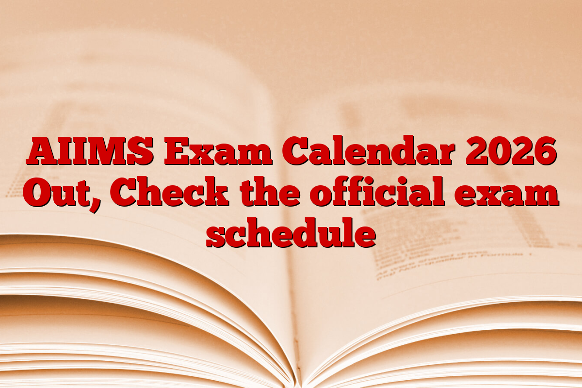 AIIMS Exam Calendar 2026 Out, Check the official exam schedule