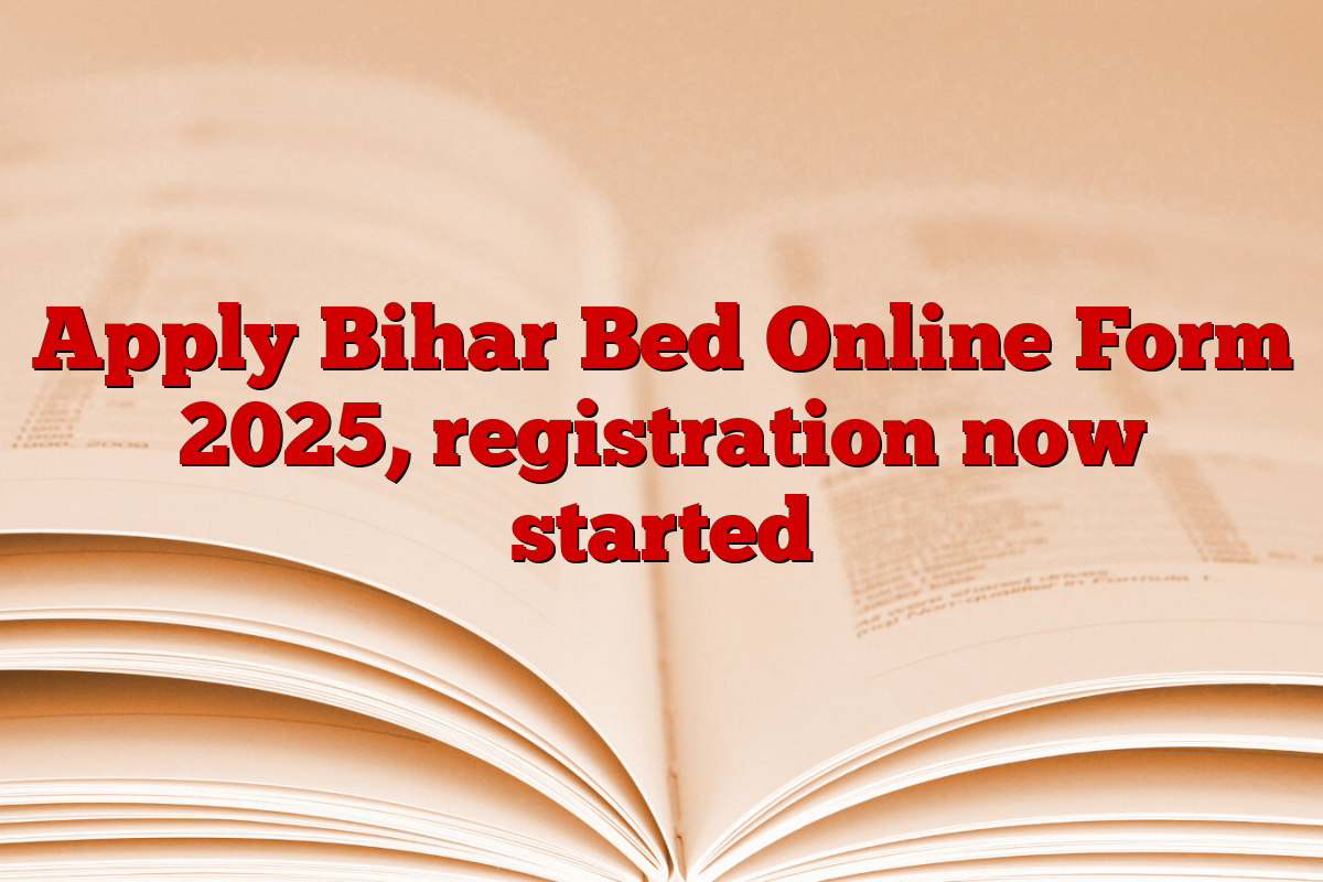 Apply Bihar Bed Online Form 2025, registration now started