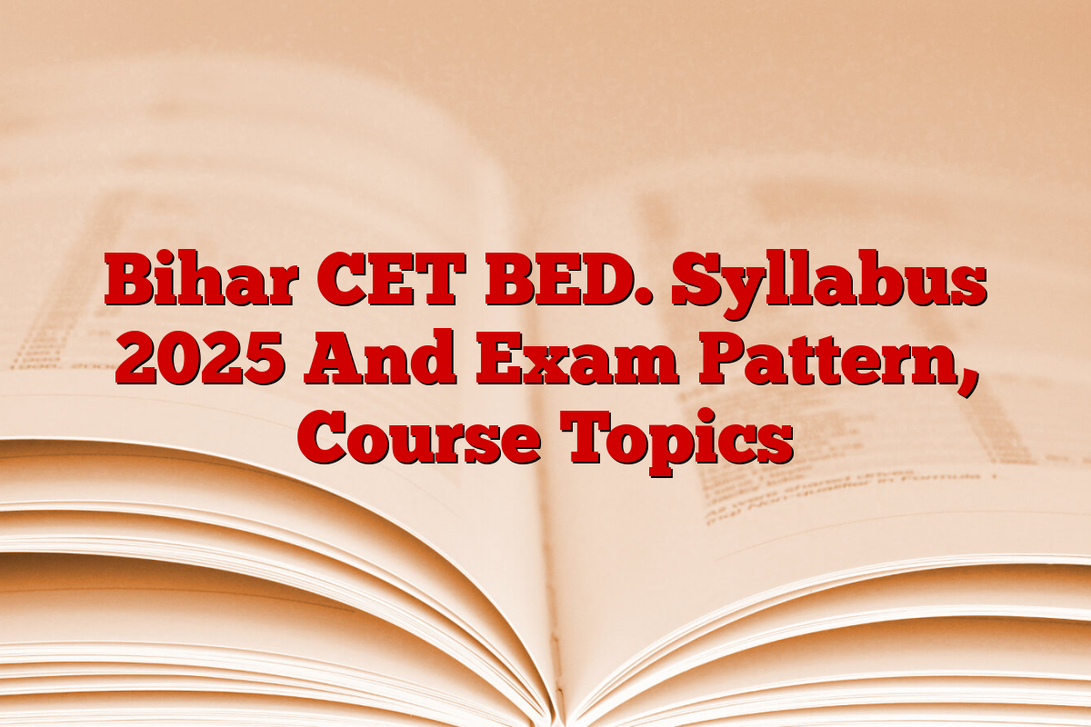 Bihar CET BED. Syllabus 2025 And Exam Pattern, Course Topics