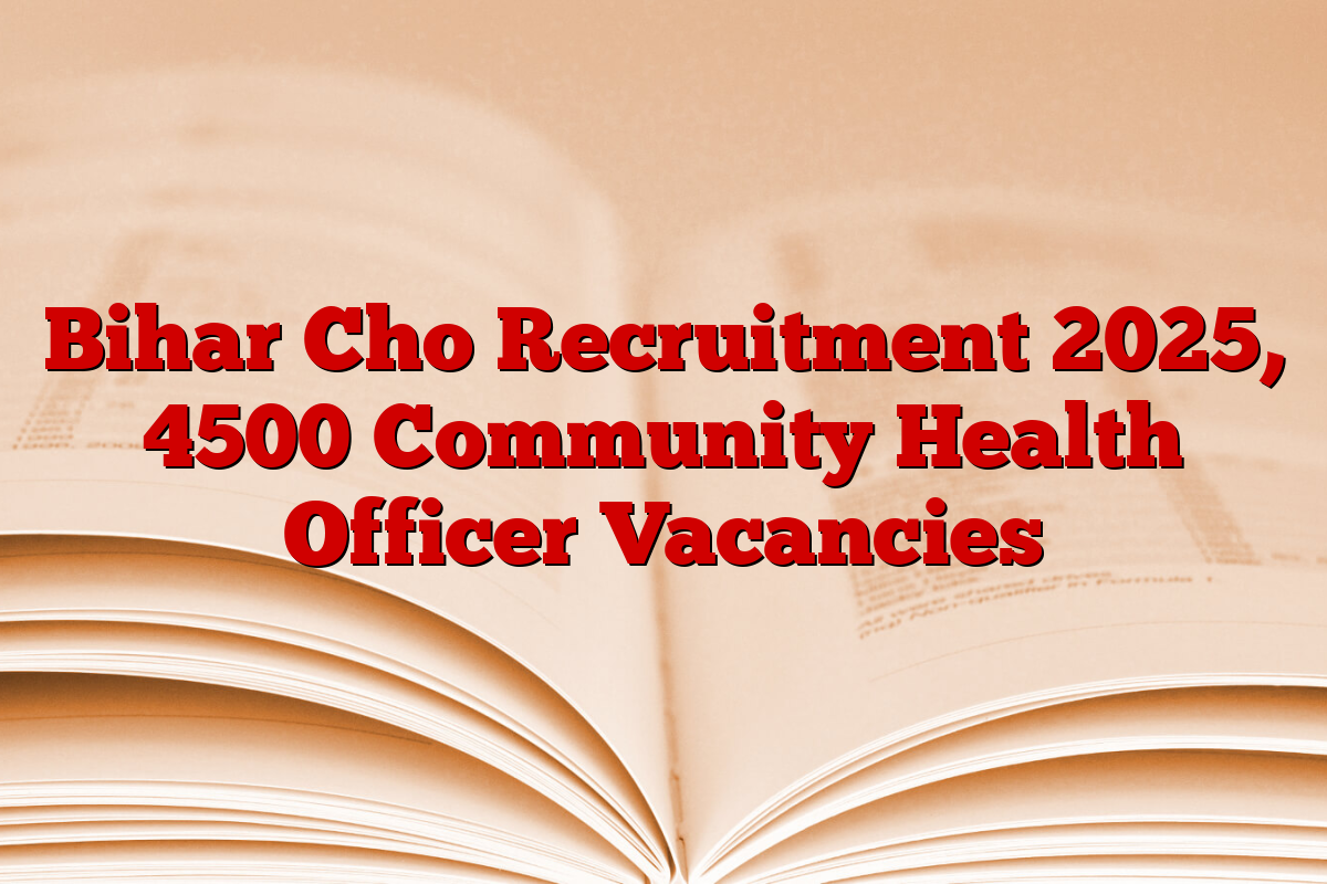Bihar Cho Recruitment 2025, 4500 Community Health Officer Vacancies