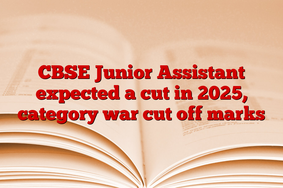 CBSE Junior Assistant expected a cut in 2025, category war cut off marks