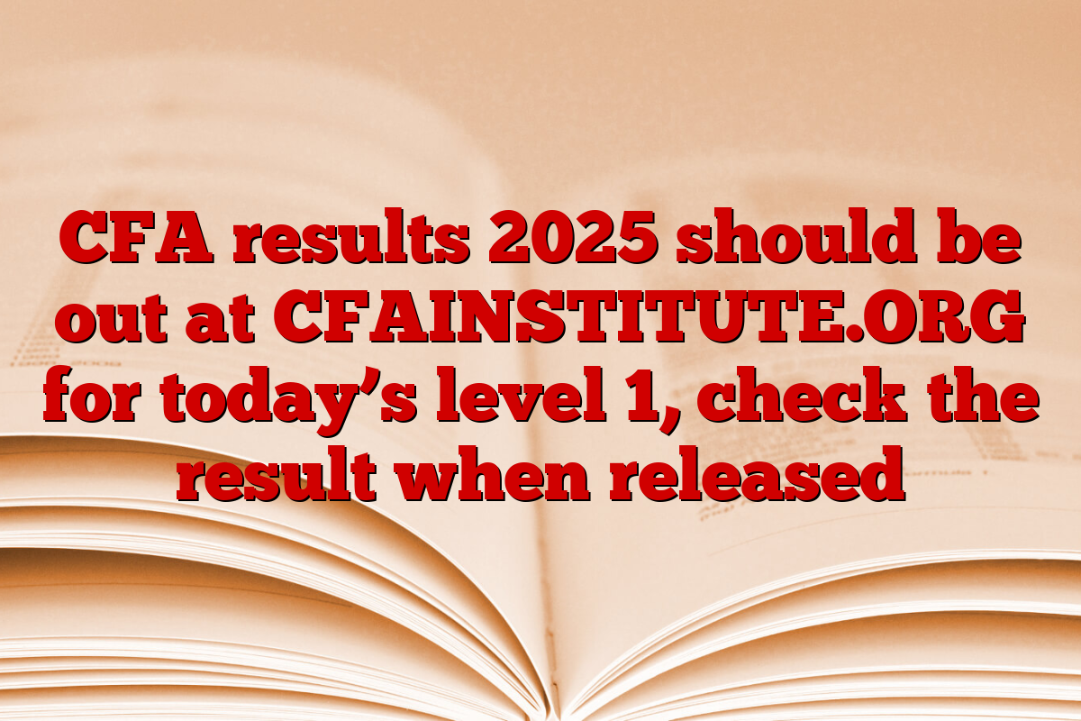 CFA results 2025 should be out at CFAINSTITUTE.ORG for today’s level 1, check the result when released