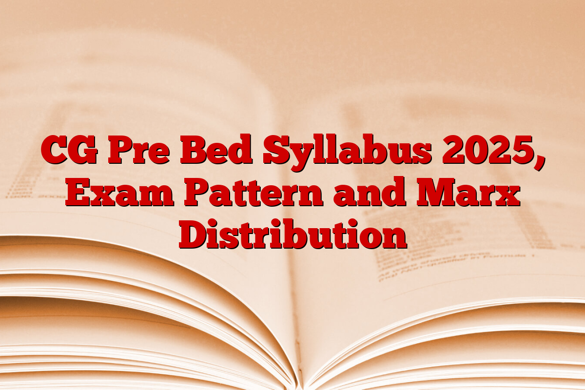 CG Pre Bed Syllabus 2025, Exam Pattern and Marx Distribution