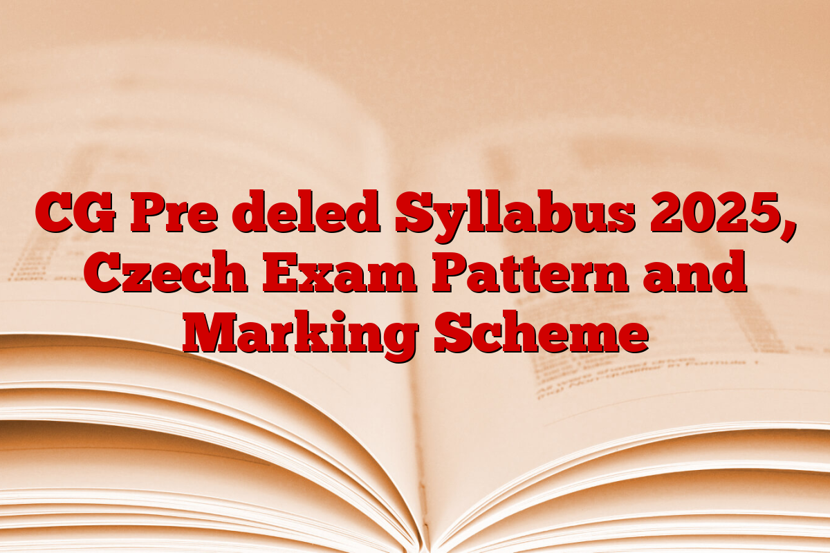 CG Pre deled Syllabus 2025, Czech Exam Pattern and Marking Scheme