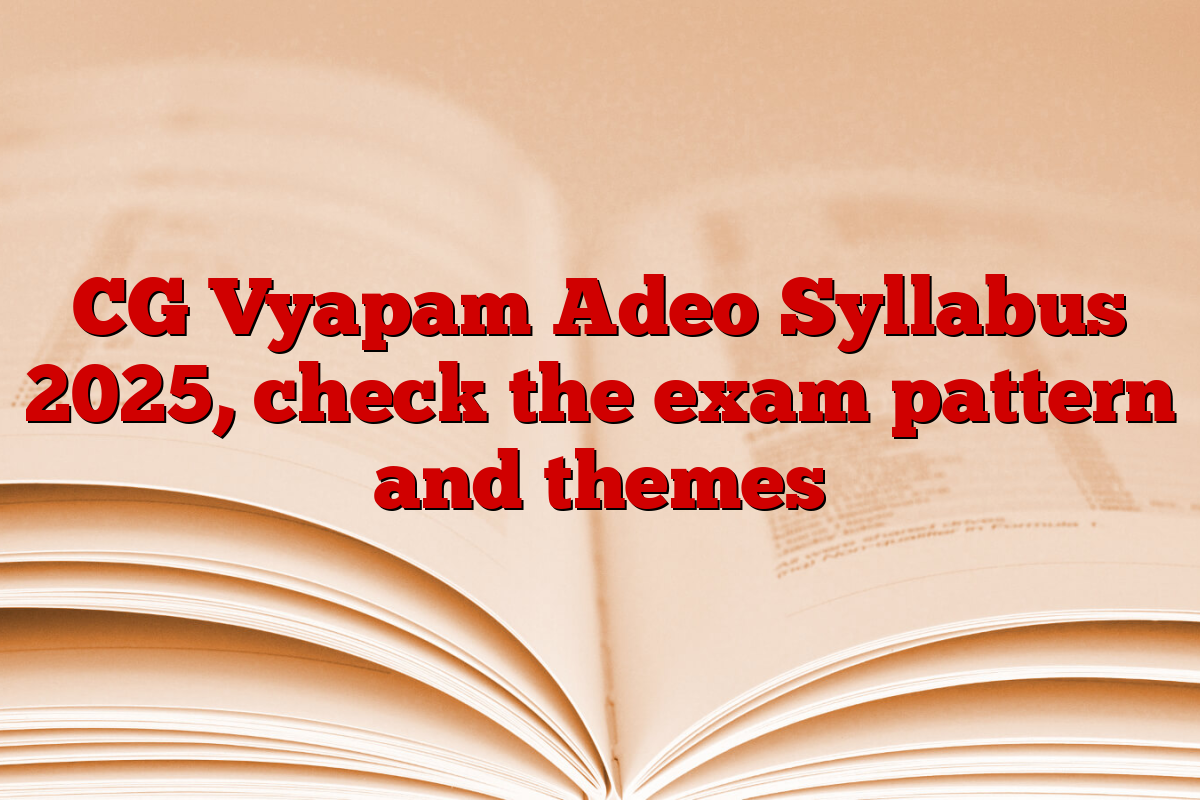 CG Vyapam Adeo Syllabus 2025, check the exam pattern and themes