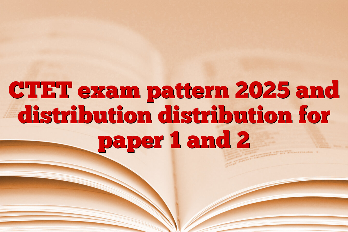 CTET exam pattern 2025 and distribution distribution for paper 1 and 2