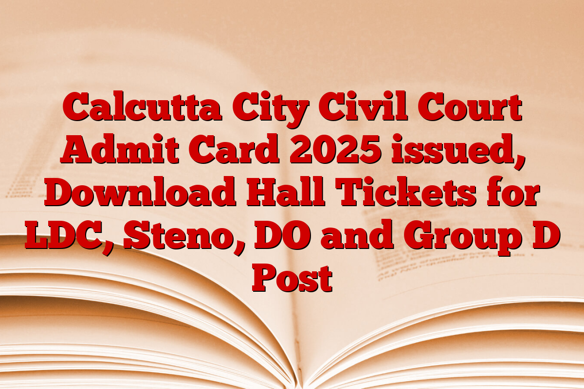 Calcutta City Civil Court Admit Card 2025 issued, Download Hall Tickets for LDC, Steno, DO and Group D Post
