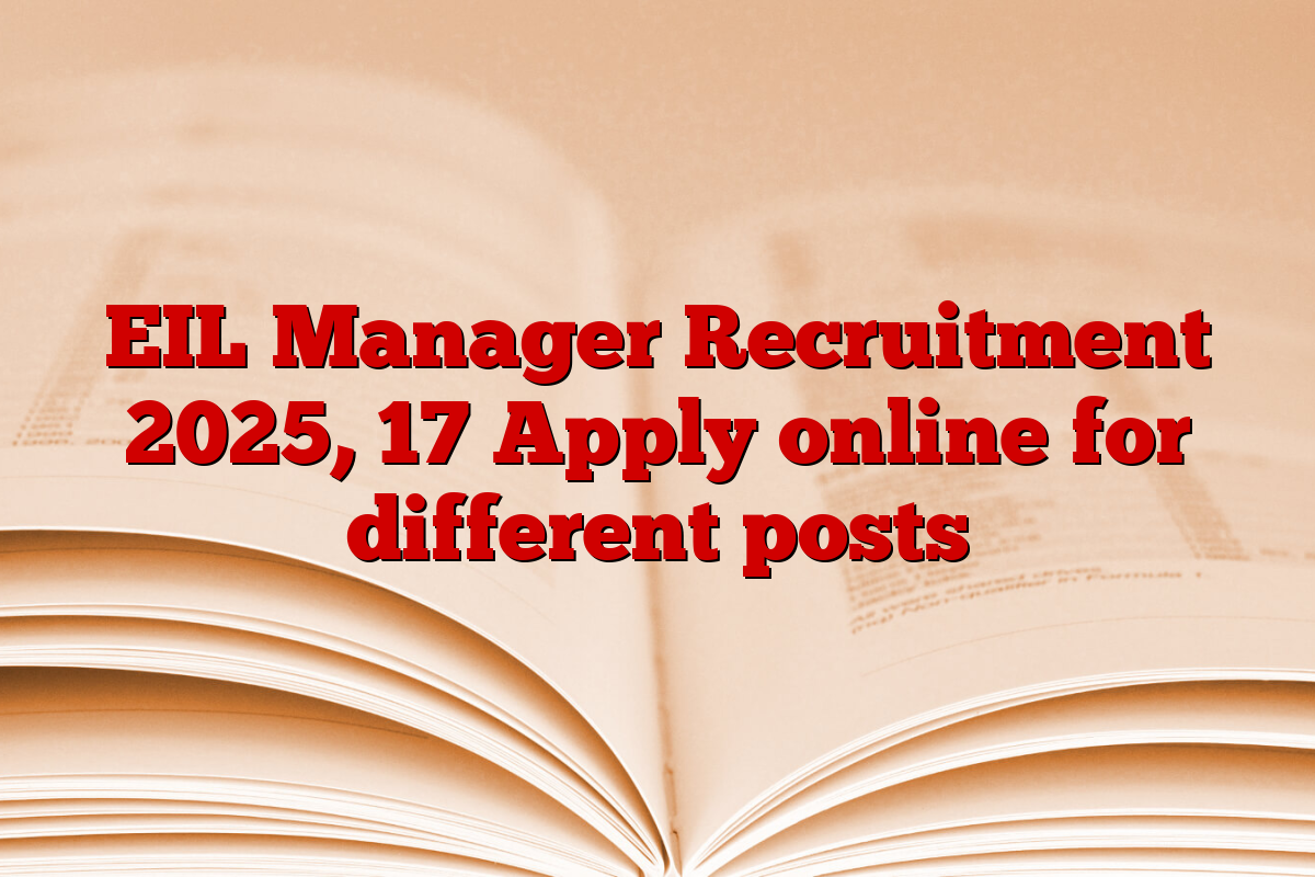 EIL Manager Recruitment 2025, 17 Apply online for different posts