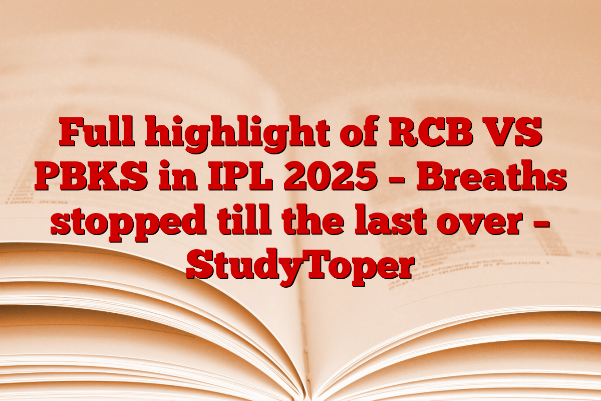 Full highlight of RCB VS PBKS in IPL 2025 – Breaths stopped till the last over – StudyToper
