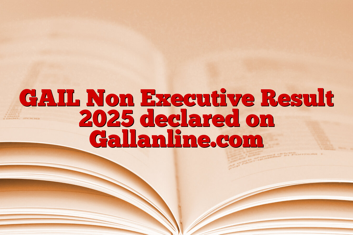 GAIL Non Executive Result 2025 declared on Gallanline.com