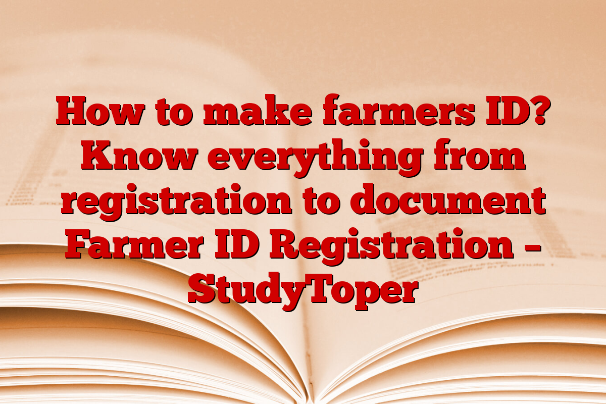 How to make farmers ID? Know everything from registration to document Farmer ID Registration – StudyToper