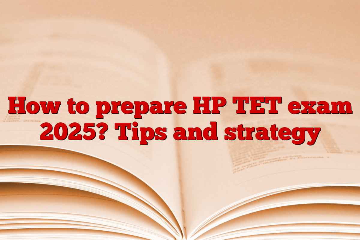 How to prepare HP TET exam 2025? Tips and strategy