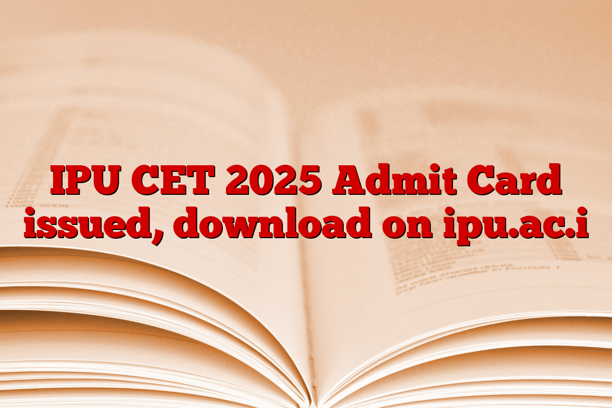 IPU CET 2025 Admit Card issued, download on ipu.ac.i