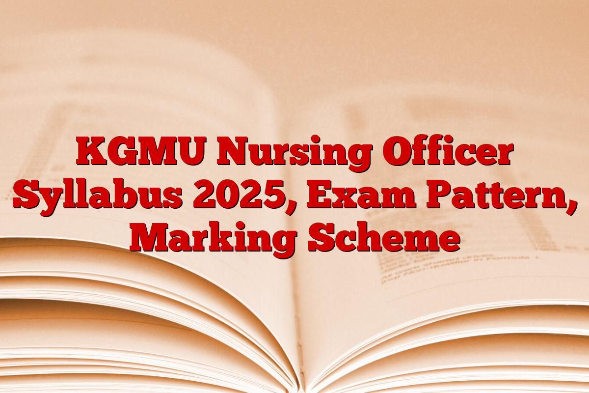 KGMU Nursing Officer Syllabus 2025, Exam Pattern, Marking Scheme