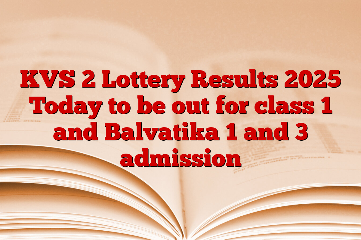 KVS 2 Lottery Results 2025 Today to be out for class 1 and Balvatika 1 and 3 admission