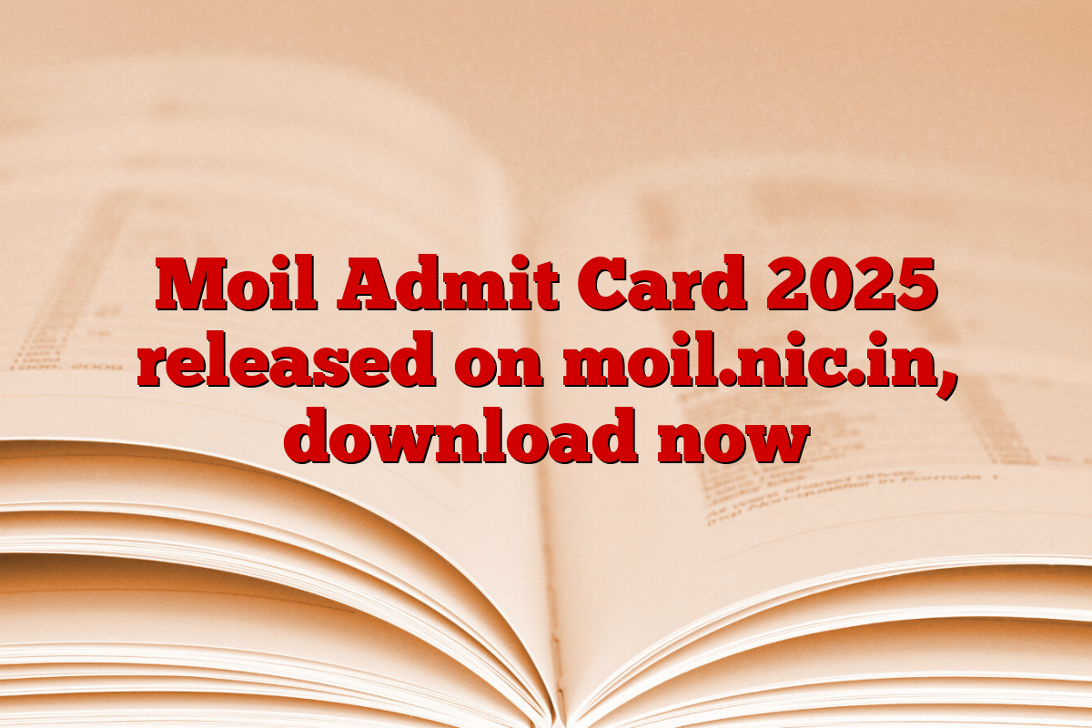 Moil Admit Card 2025 released on moil.nic.in, download now