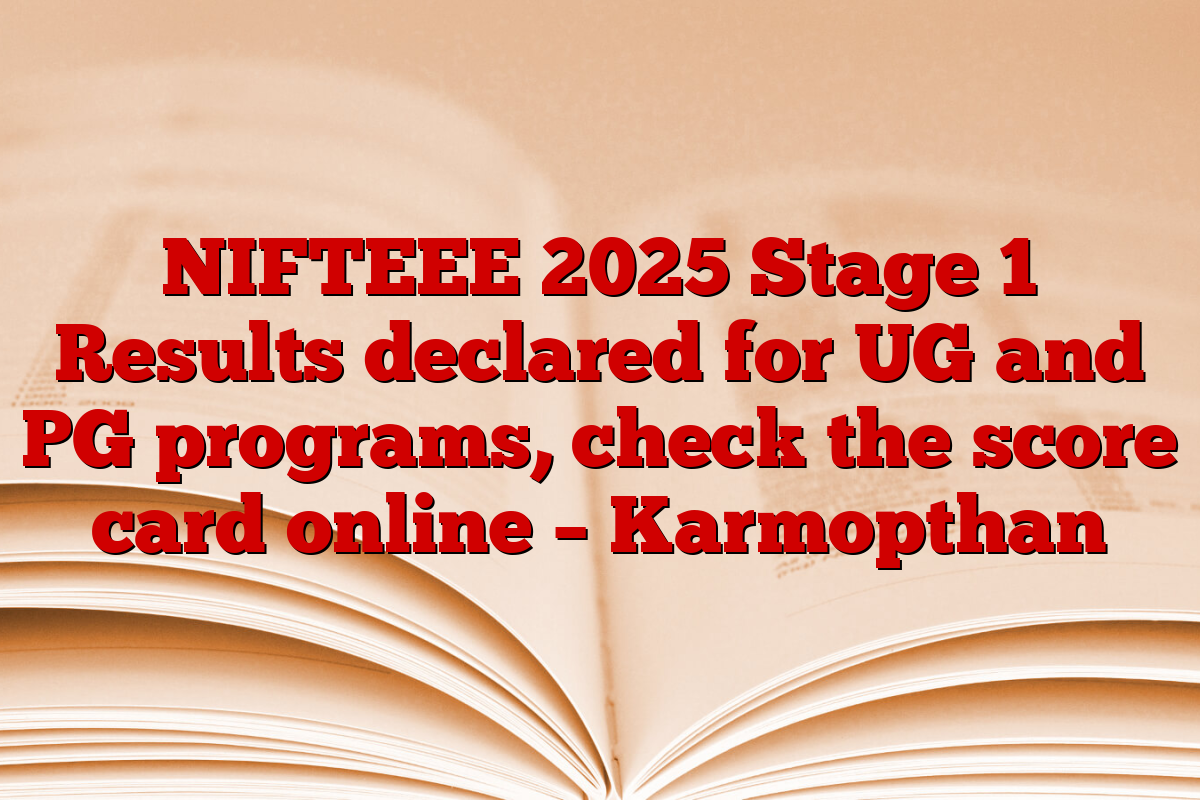 NIFTEEE 2025 Stage 1 Results declared for UG and PG programs, check the score card online – Karmopthan