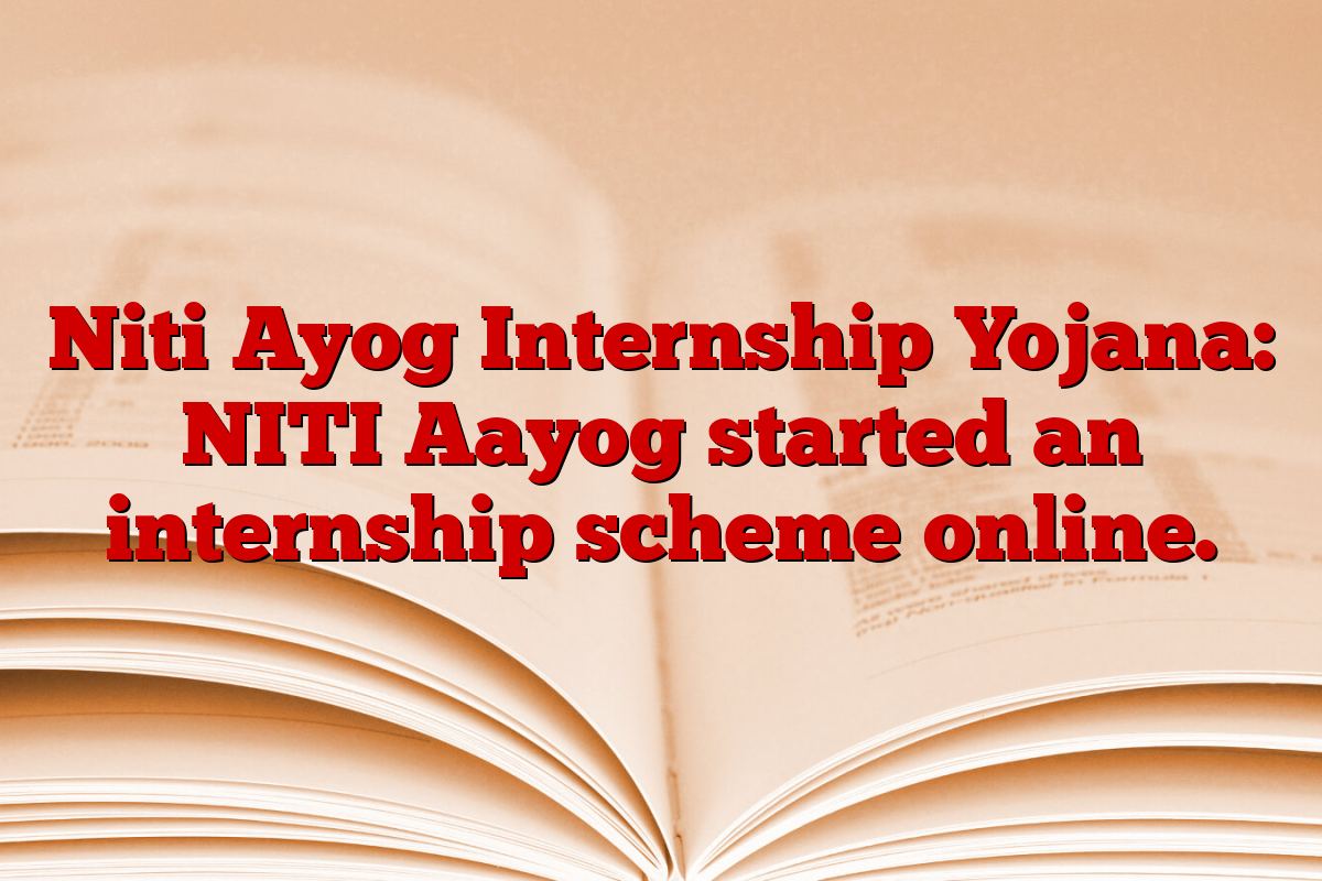 Niti Ayog Internship Yojana: NITI Aayog started an internship scheme online.
