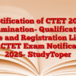 Notification of CTET 2025 Examination- Qualification, Fee and Registration Link See CTET Exam Notification 2025- StudyToper
