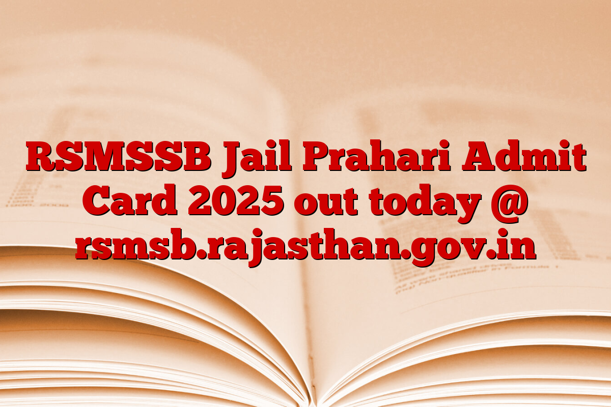 RSMSSB Jail Prahari Admit Card 2025 out today @ rsmsb.rajasthan.gov.in