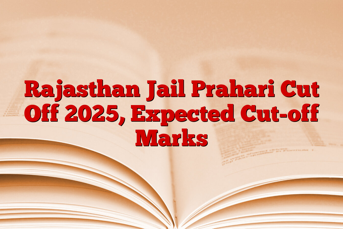 Rajasthan Jail Prahari Cut Off 2025, Expected Cut-off Marks