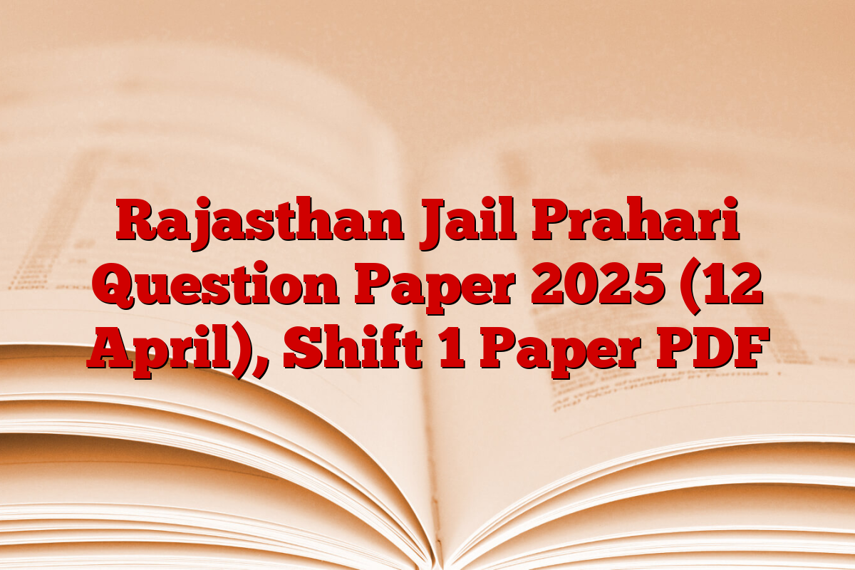 Rajasthan Jail Prahari Question Paper 2025 (12 April), Shift 1 Paper PDF