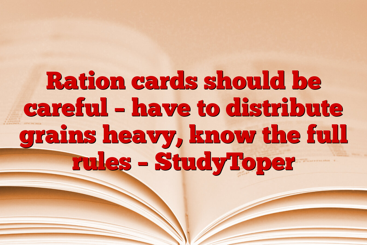 Ration cards should be careful – have to distribute grains heavy, know the full rules – StudyToper