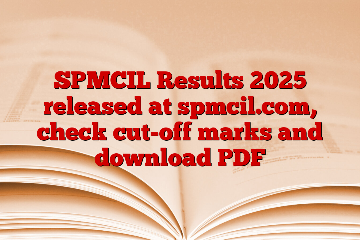 SPMCIL Results 2025 released at spmcil.com, check cut-off marks and download PDF