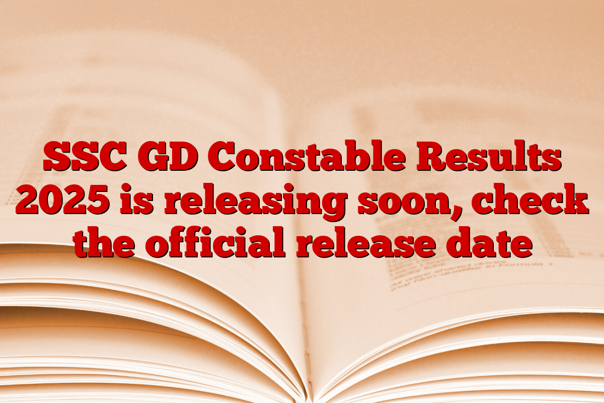 SSC GD Constable Results 2025 is releasing soon, check the official release date