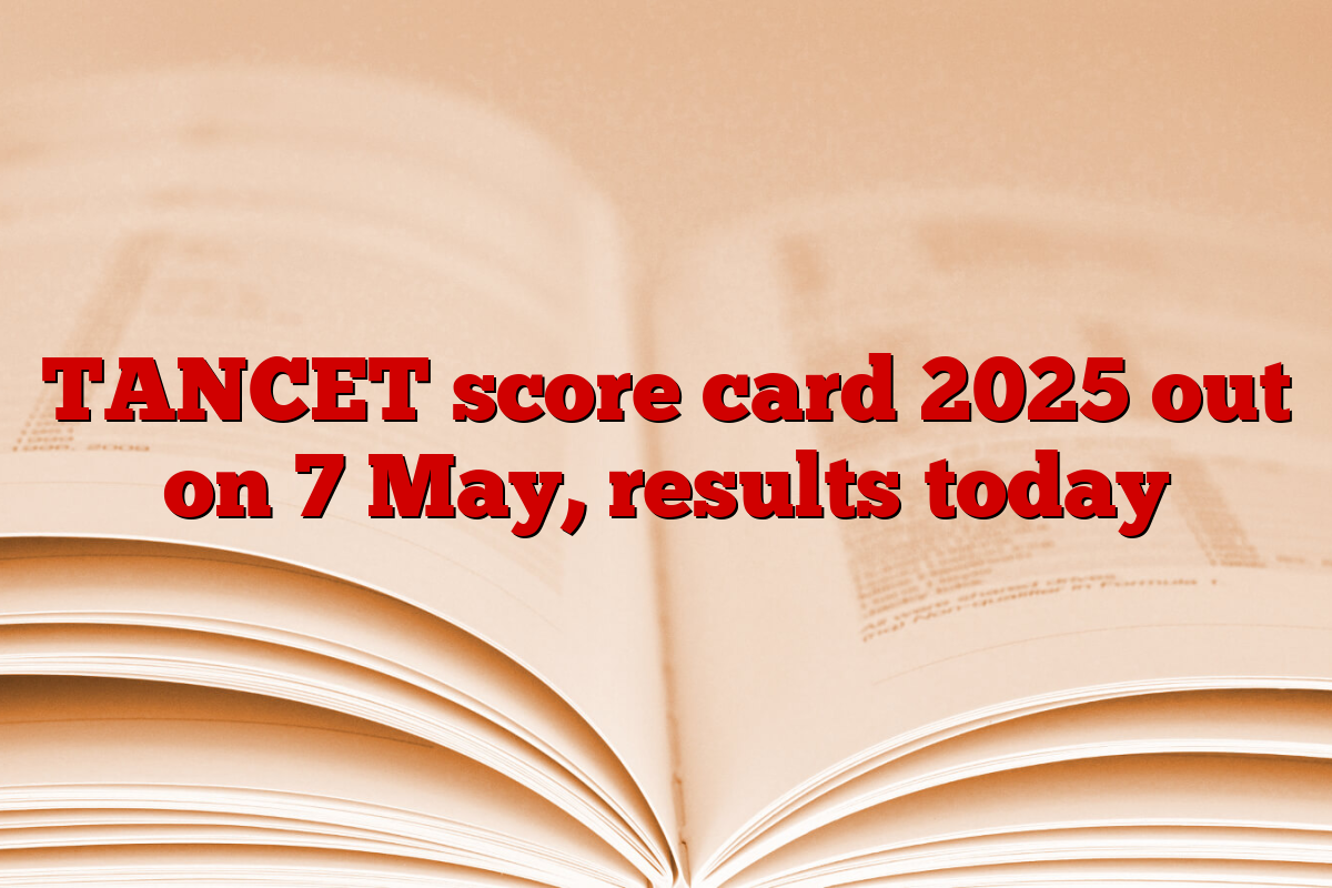 TANCET score card 2025 out on 7 May, results today