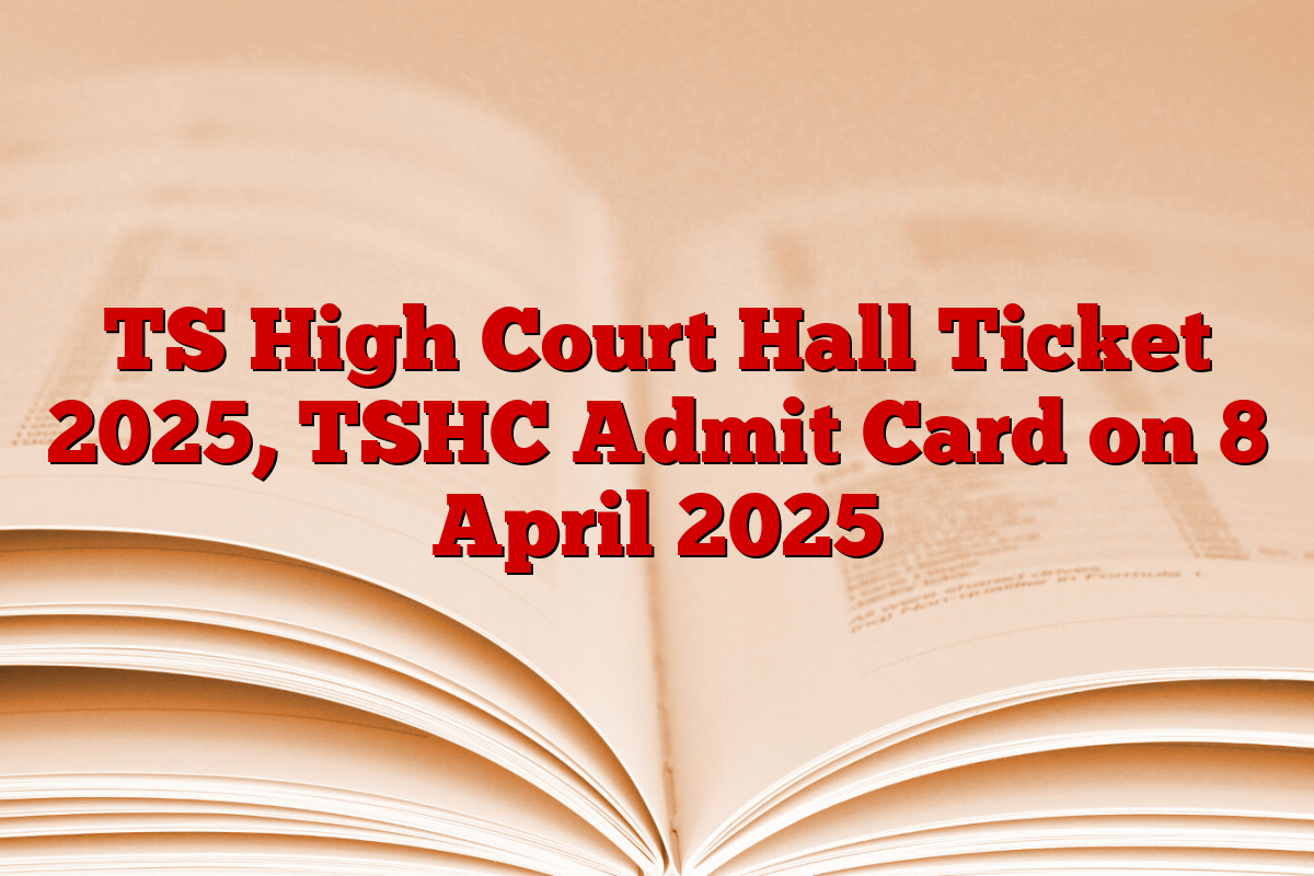 TS High Court Hall Ticket 2025, TSHC Admit Card on 8 April 2025