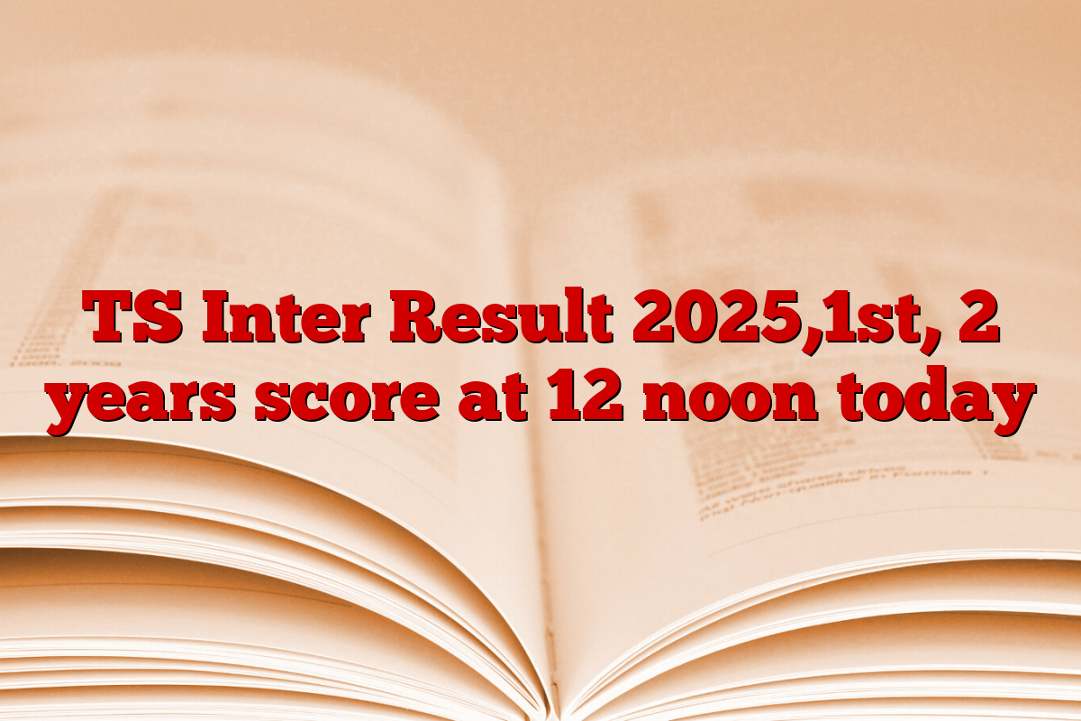 TS Inter Result 2025,1st, 2 years score at 12 noon today