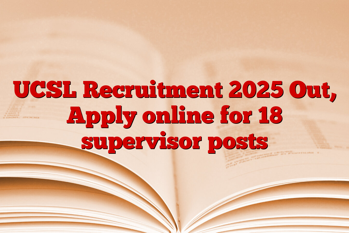 UCSL Recruitment 2025 Out, Apply online for 18 supervisor posts